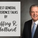 11 All-Time Best Jeffrey R. Holland General Conference Talks
