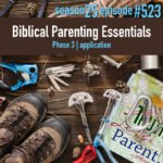 TLP 523: Biblical Parenting Essentials, Phase 3