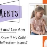 MOMents with Lori & Lee Ann: How Do I Know If My Child Has Low Self-esteem Issues?