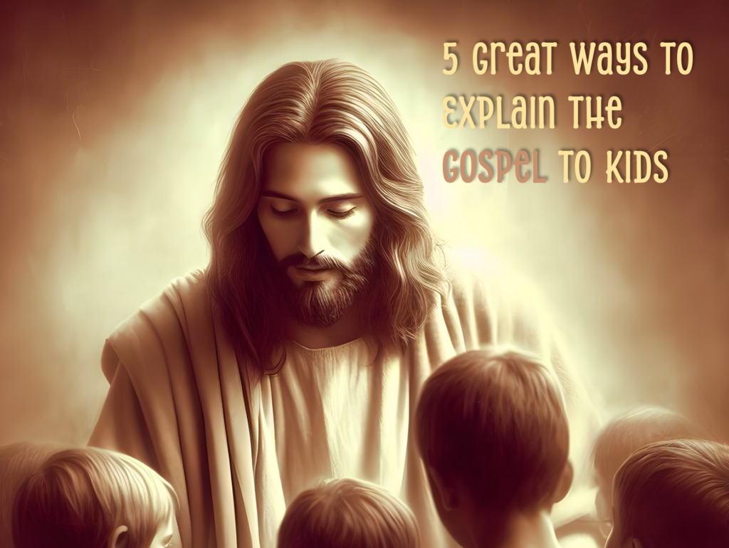 5 Great Ways to Explain the Gospel to Kids ~ RELEVANT CHILDREN'S ...