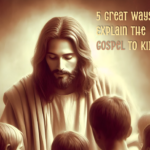 5-Great-Ways-to-Explain-the-Gospel-to-Kids.png